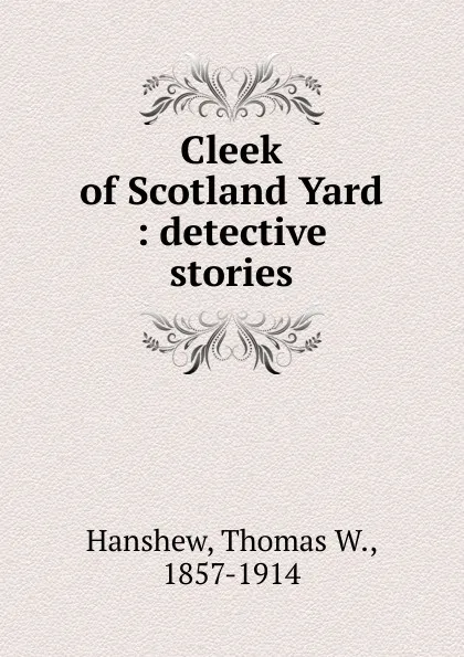 Обложка книги Cleek of Scotland Yard, Thomas W. Hanshew