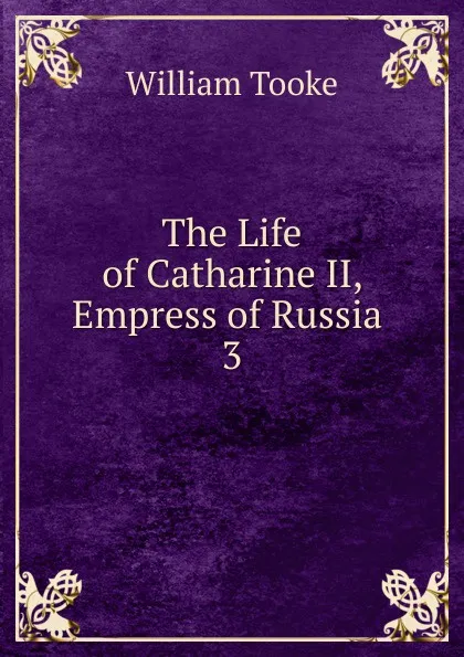 Обложка книги The Life of Catharine II, Empress of Russia, William Tooke