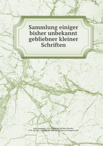 Обложка книги Sammlung einiger bisher unbekannt gebliebner kleiner Schriften, Immanuel Kant