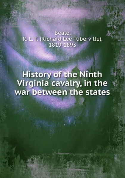 Обложка книги History of the Ninth Virginia cavalry, in the war between the states, Richard Lee Tuberville Beale