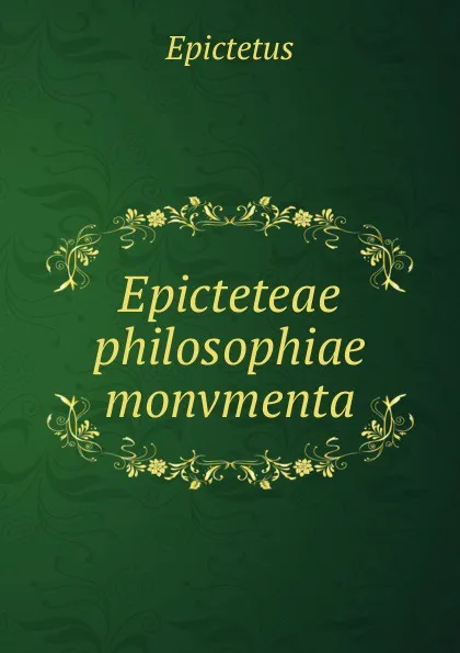 Обложка книги Epicteteae philosophiae monvmenta, Epictetus