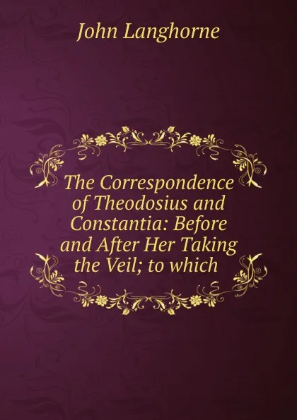 Обложка книги The Correspondence of Theodosius and Constantia, John Langhorne