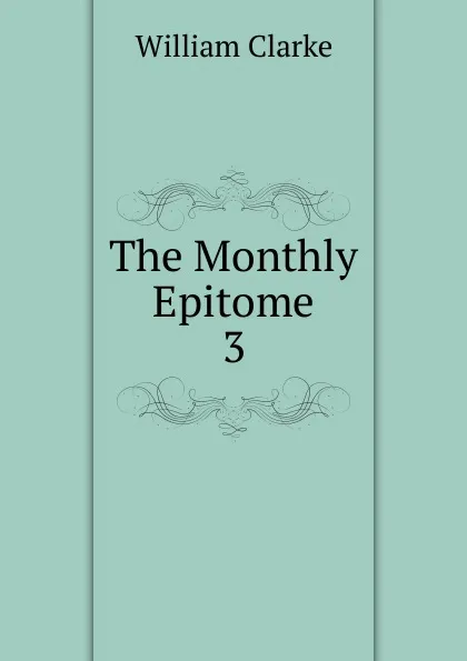 Обложка книги The Monthly Epitome, William Clarke