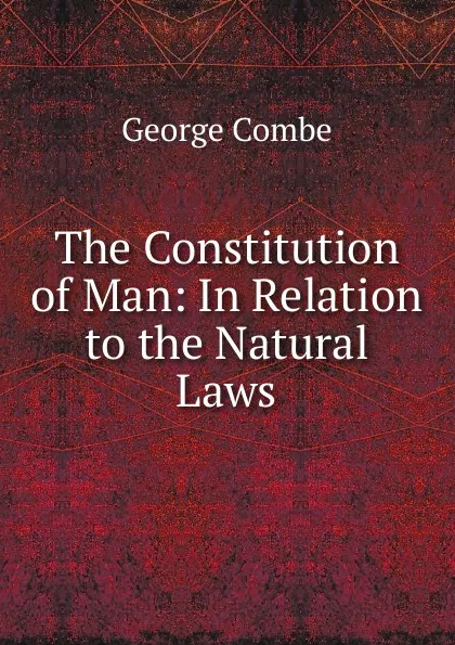 Обложка книги The Constitution of Man, George Combe