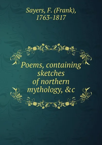 Обложка книги Poems, containing sketches of northern mythology, Frank Sayers