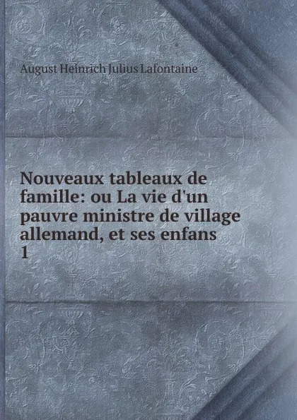 Обложка книги Nouveaux tableaux de famille, August Heinrich Julius Lafontaine