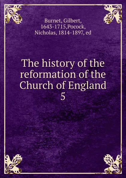 Обложка книги The history of the reformation of the Church of England, Burnet Gilbert