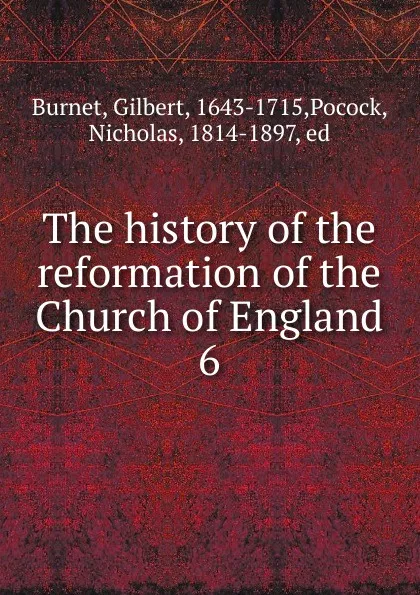 Обложка книги The history of the reformation of the Church of England, Burnet Gilbert