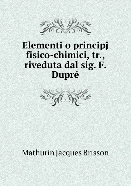 Обложка книги Elementi o principj fisico-chimici, Mathurin Jacques Brisson