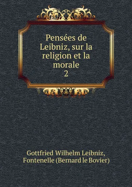 Обложка книги Pensees de Leibniz, sur la religion et la morale., Готфрид Вильгельм Лейбниц