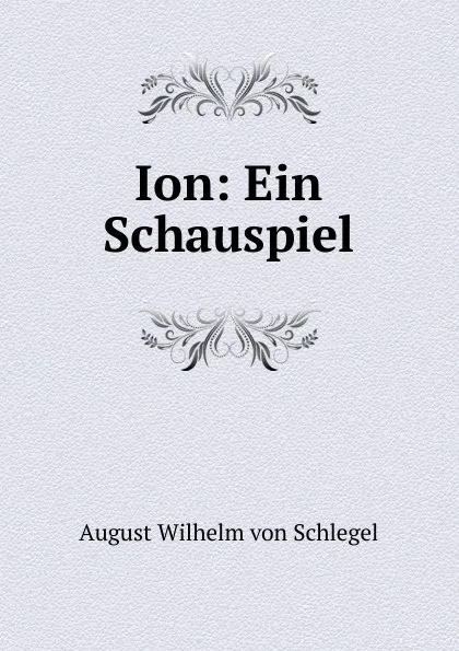 Обложка книги Ion, August Wilhelm von Schlegel