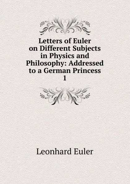 Обложка книги Letters of Euler on Different Subjects in Physics and Philosophy, Leonhard Euler