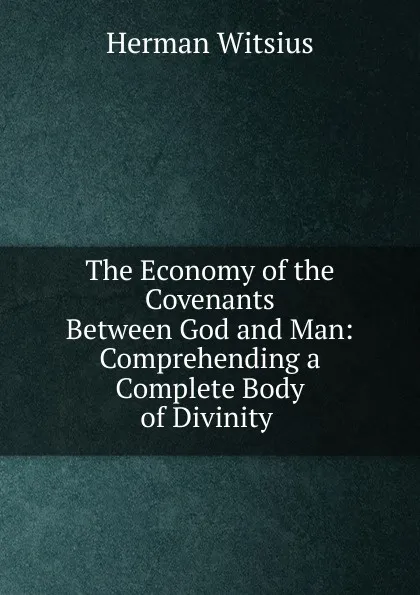 Обложка книги The Economy of the Covenants Between God and Man, Herman Witsius