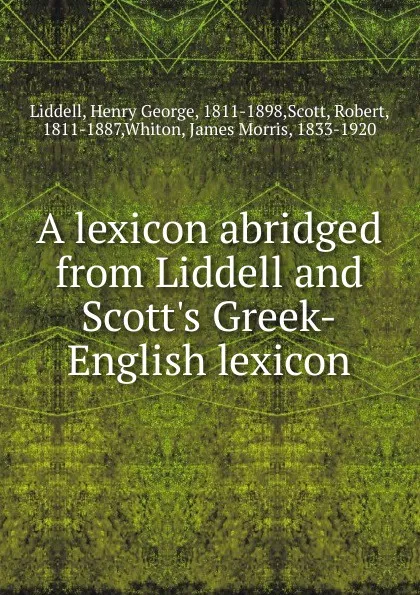 Обложка книги A lexicon abridged from Liddell and Scott's Greek-English lexicon, Henry George Liddell