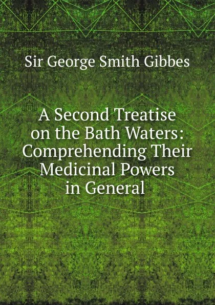 Обложка книги A Second Treatise on the Bath Waters, George Smith Gibbes