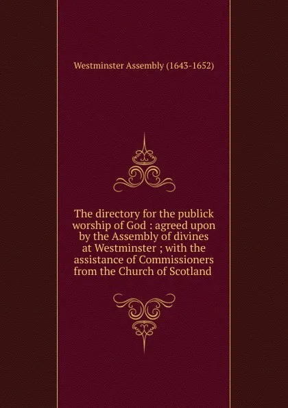 Обложка книги The directory for the publick worship of God, Westminster Assembly