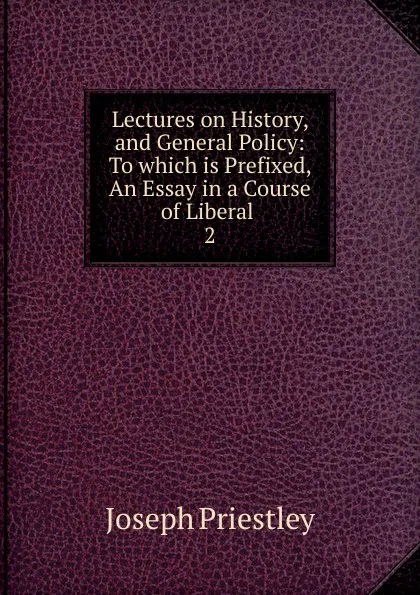 Обложка книги Lectures on History, and General Policy, Joseph Priestley