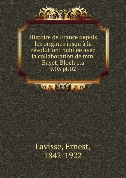 Обложка книги Histoire de France depuis les origines jusqu.a la revolution, Ernest Lavisse