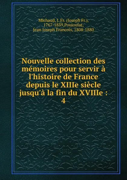 Обложка книги Nouvelle collection des memoires pour servir a l.histoire de France depuis le XIIIe siecle jusqu.a la fin du XVIIIe, Joseph Fr. Michaud