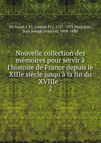 Обложка книги Nouvelle collection des memoires pour servir a l'histoire de France depuis le XIIIe siecle jusqu.a la fin du XVIIIe, Joseph Fr. Michaud