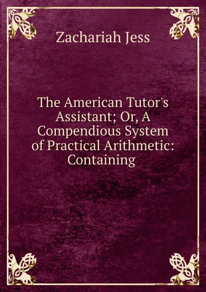 Обложка книги The American Tutor.s Assistant, Zachariah Jess