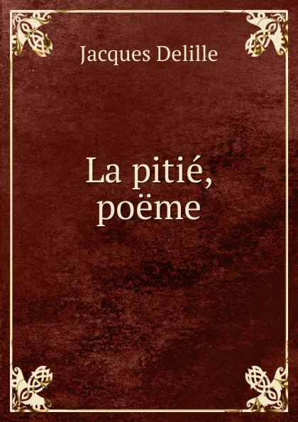 Обложка книги La pitie, poeme, Delille Jacques