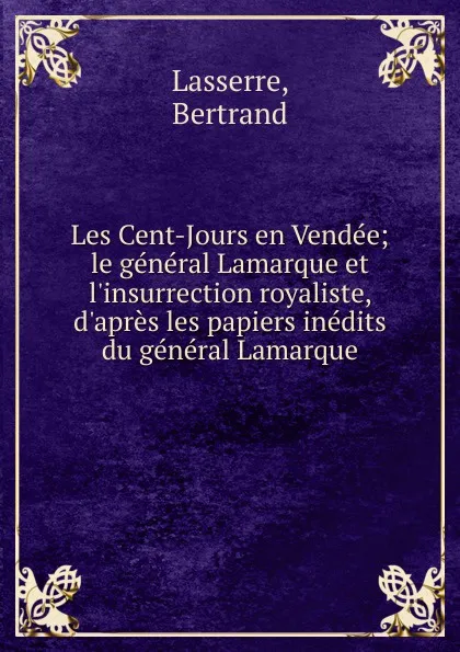 Обложка книги Les Cent-Jours en Vendee, Bertrand Lasserre