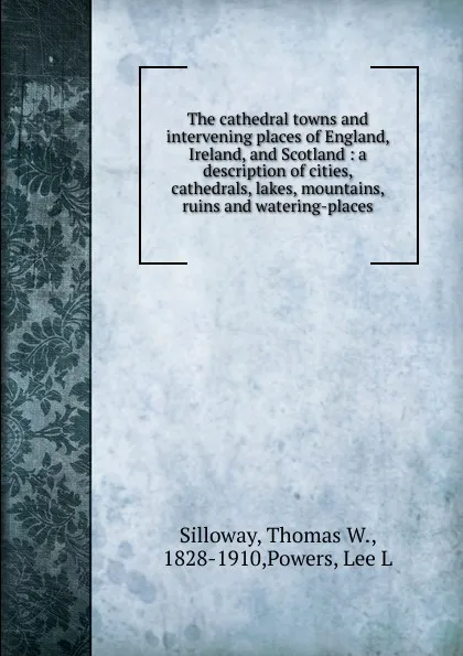 Обложка книги The cathedral towns and intervening places of England, Ireland, and Scotland, Thomas W. Silloway