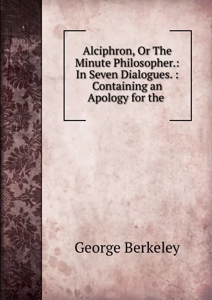 Обложка книги Alciphron, Or The Minute Philosopher., George Berkeley