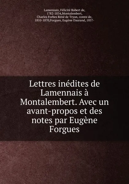 Обложка книги Lettres inedites de Lamennais a Montalembert. Avec un avant-propos et des notes par Eugene Forgues, Félicité Robert de Lamennais