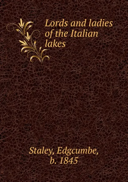 Обложка книги Lords and ladies of the Italian lakes, Edgcumbe Staley