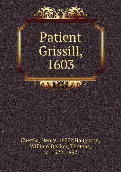 Обложка книги Patient Grissill, 1603, Chettle Henry