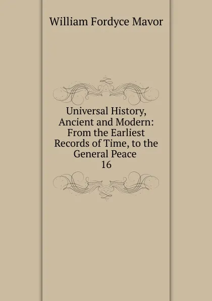 Обложка книги Universal History, Ancient and Modern, William Fordyce Mavor