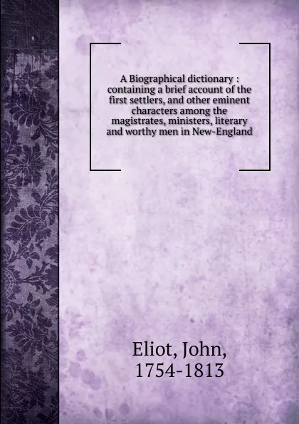 Обложка книги A Biographical dictionary, John Eliot