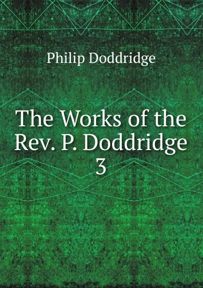 Обложка книги The Works of the Rev. P. Doddridge, Doddridge Philip