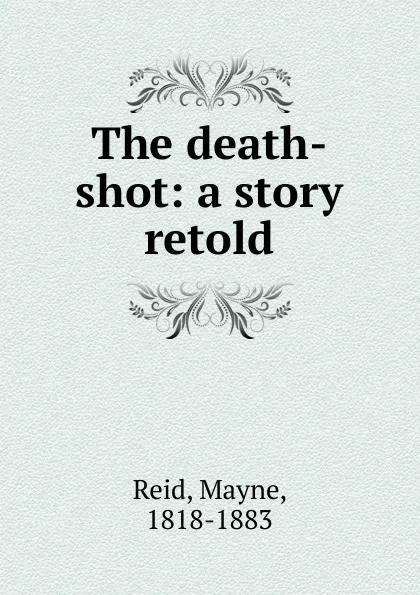 Обложка книги The death-shot, Reid Mayne