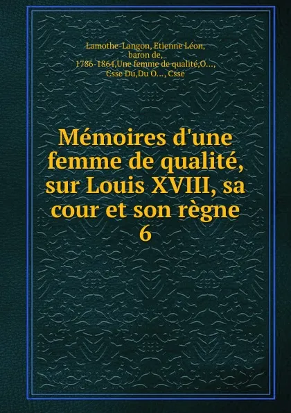 Обложка книги Memoires d.une femme de qualite, sur Louis XVIII, sa cour et son regne, Étienne Léon Lamothe-Langon