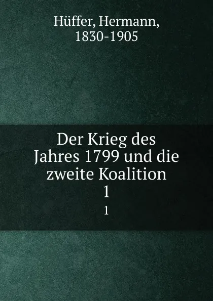 Обложка книги Der Krieg des Jahres 1799 und die zweite Koalition, Hermann Hüffer