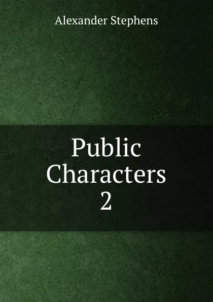 Обложка книги Public Characters, Alexander Stephens