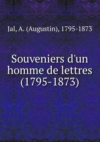 Обложка книги Souveniers d.un homme de lettres (1795-1873), Augustin Jal