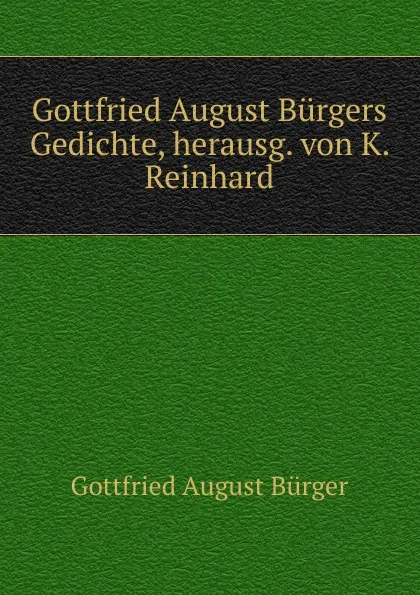 Обложка книги Gottfried August Burgers Gedichte, herausg. von K. Reinhard, Gottfried August Bürger