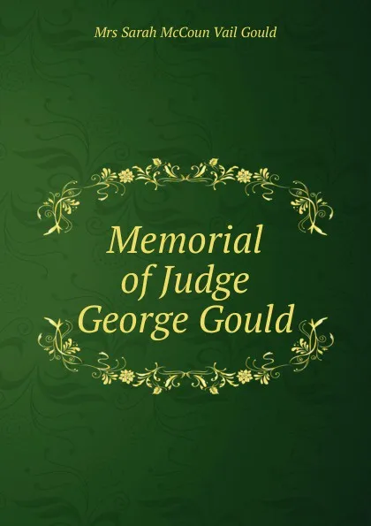 Обложка книги Memorial of Judge George Gould, Sarah McCoun Vail Gould