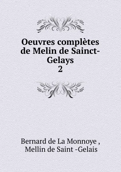 Обложка книги Oeuvres completes de Melin de Sainct-Gelays, Bernard de La Monnoye