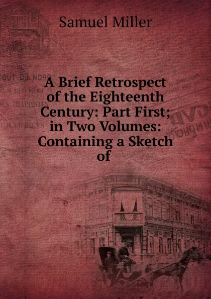 Обложка книги A Brief Retrospect of the Eighteenth Century, Samuel Miller