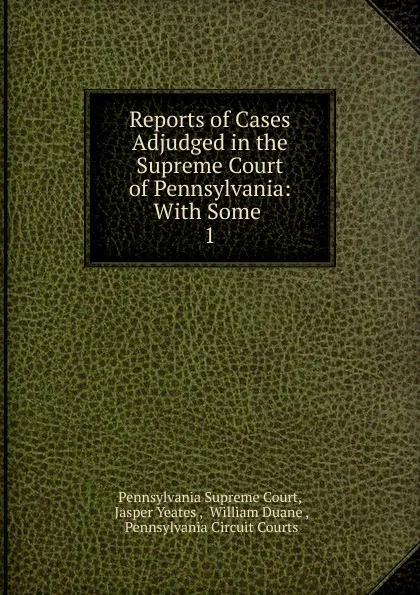 Обложка книги Reports of Cases Adjudged in the Supreme Court of Pennsylvania, Pennsylvania Supreme Court