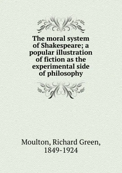 Обложка книги The moral system of Shakespeare, Moulton Richard Green