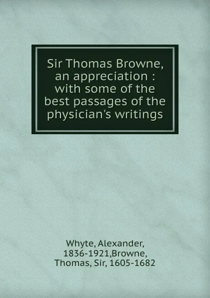 Обложка книги Sir Thomas Browne, an appreciation, Alexander Whyte