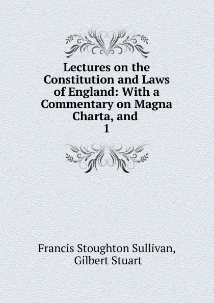 Обложка книги Lectures on the Constitution and Laws of England, Francis Stoughton Sullivan