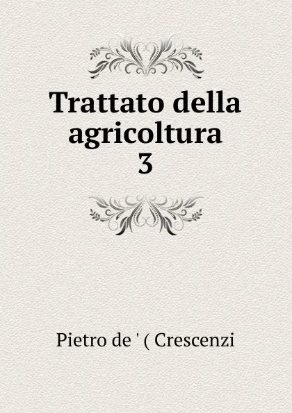 Обложка книги Trattato della agricoltura, Pietro de ' Crescenzi