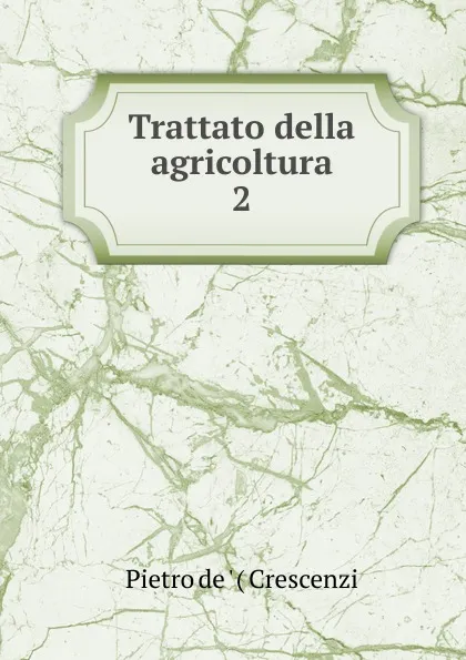 Обложка книги Trattato della agricoltura, Pietro de ' Crescenzi